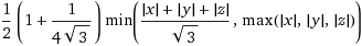 (1 + 1/4√3)/2 * min((1 / √3)*(|x|+|y|+|z|), max (|x|, |y|, |z|))