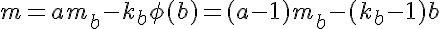 m = amb - kbphi(b) = (a-1)mb - (kb-1)b